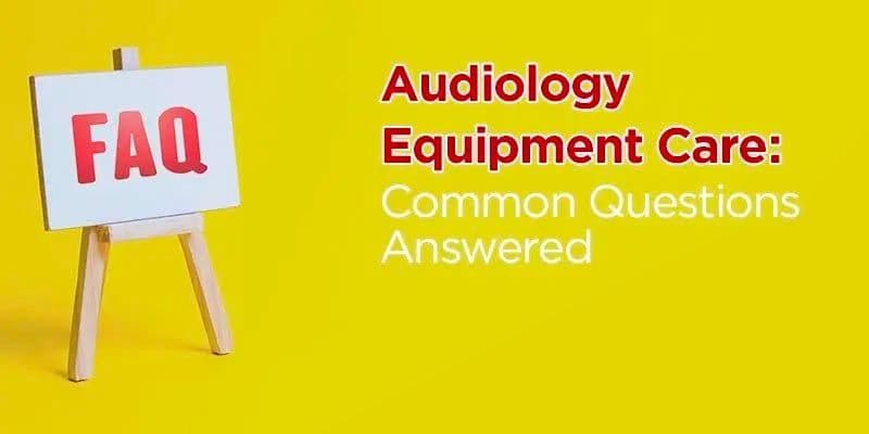 FAQ about audiology equipment care
