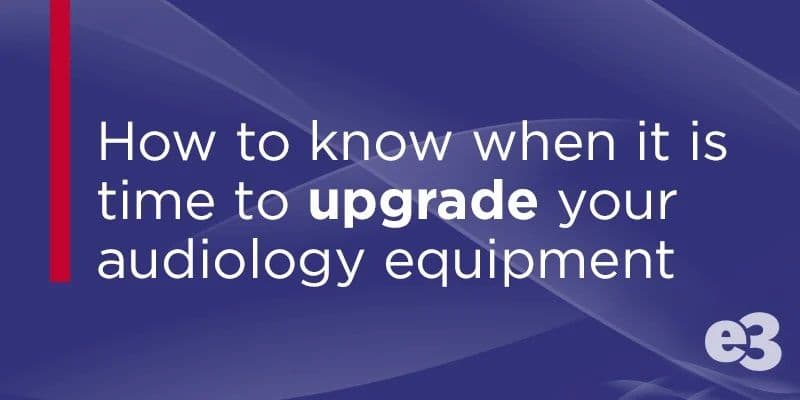 how-to-know-when-its-time-to-upgrade-your-audiology-equipment_thumbnail.jpeg